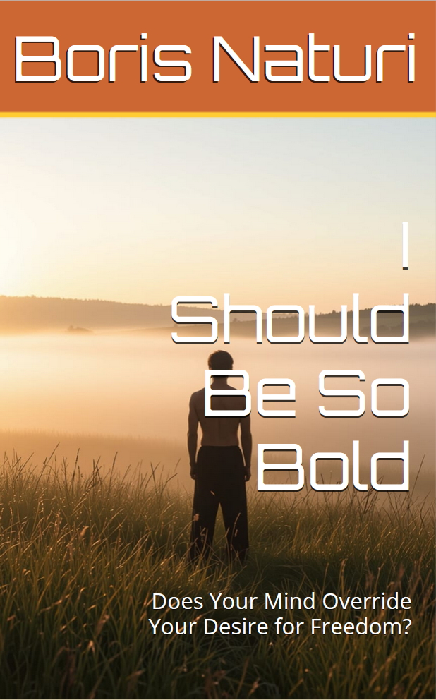 I should be so Bold - Does Your Mind Override Your Desire for Freedom? new E-book/paperback release