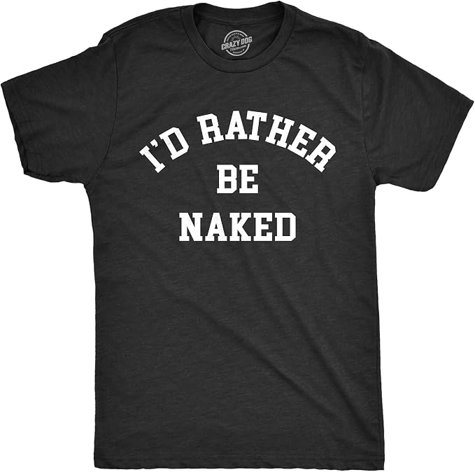 I'd rather be naked tee shirt